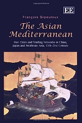 The Asian Mediterranean Port Cities and Trading Networks in China, Japan and Southeast Asia, 13th–21st Century - Orginal Pdf